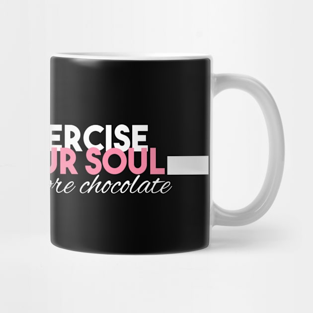 Statement Exercise Your Soul Eat More Chocolate Slogan by lisalizarb